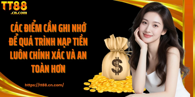 Các điểm cần ghi nhớ để quá trình nạp tiền luôn chính xác và an toàn hơn