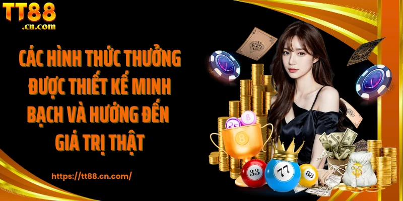 Các hình thức thưởng được thiết kế minh bạch và hướng đến giá trị thật