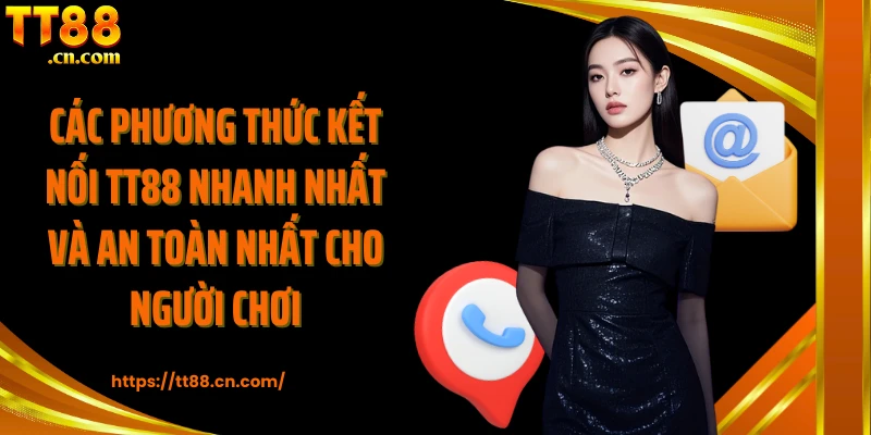 Các phương thức kết nối TT88 nhanh nhất và an toàn nhất cho người chơi
