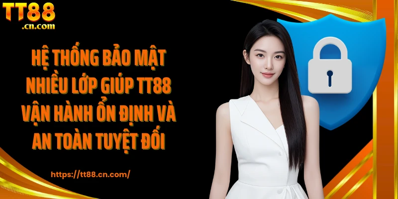 Hệ thống bảo mật nhiều lớp giúp TT88 vận hành ổn định và an toàn tuyệt đối