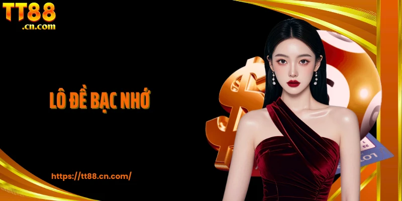 Lô Đề Bạc Nhớ - Bí Kíp Thực Tế Tăng Tỷ Lệ Trúng Thưởng