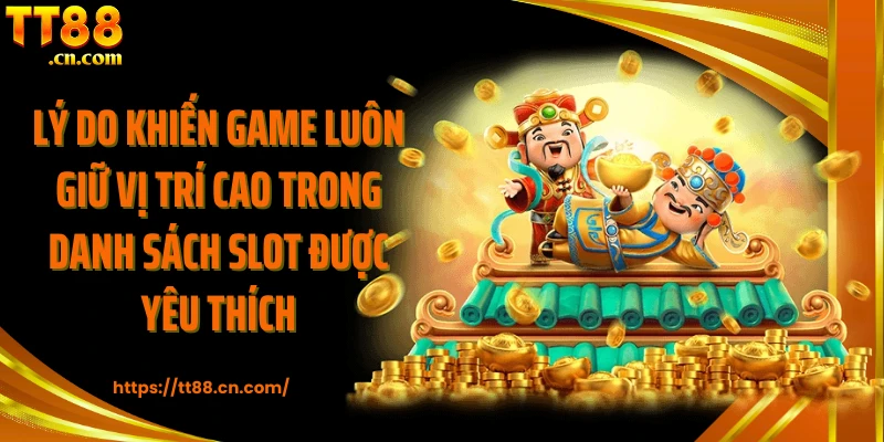 Lý do khiến game luôn giữ vị trí cao trong danh sách slot được yêu thích
