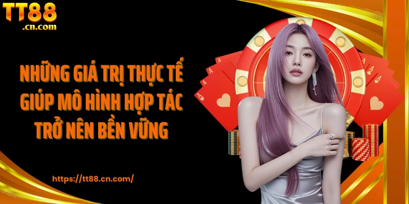 Những giá trị thực tế giúp mô hình hợp tác trở nên bền vững