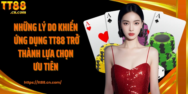 Những lý do khiến ứng dụng TT88 trở thành lựa chọn ưu tiên 