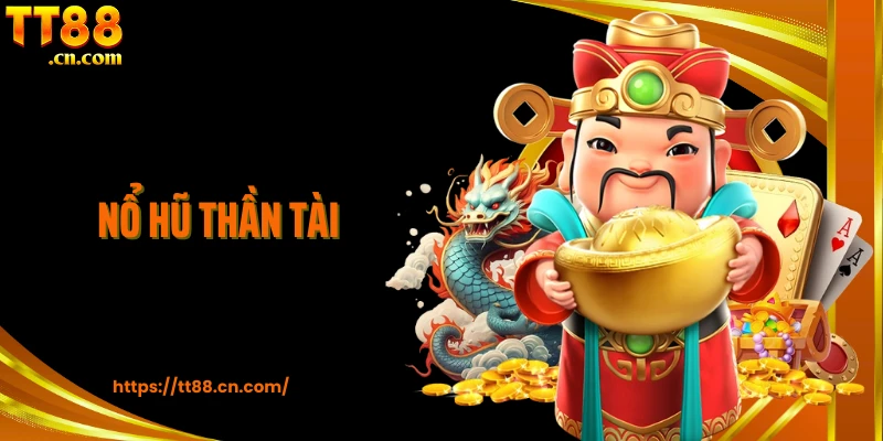 Nổ Hũ Thần Tài TT88 - Săn Jackpot Siêu Khủng Cho Người Sành