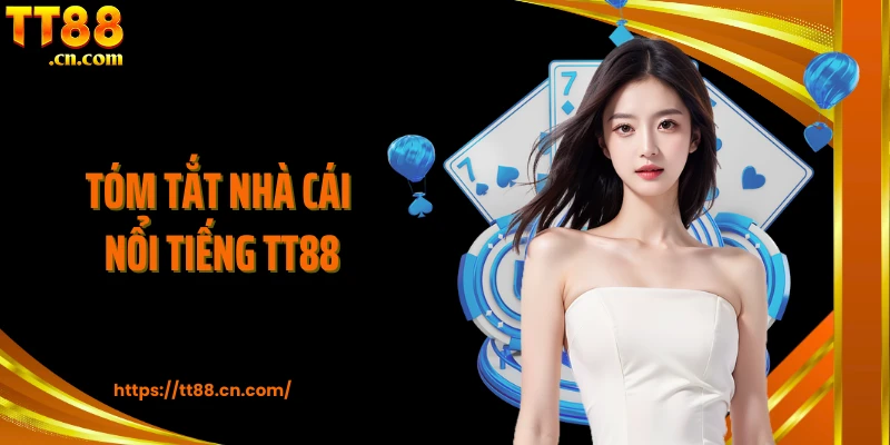 Tóm tắt nhà cái nổi tiếng TT88