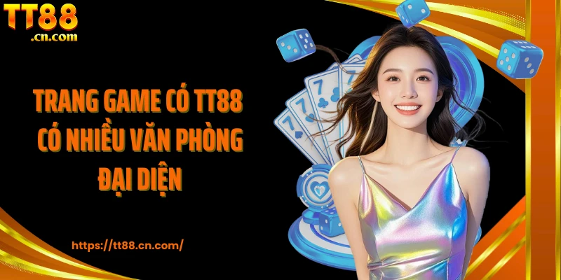 Trang game có TT88 có nhiều văn phòng đại diện